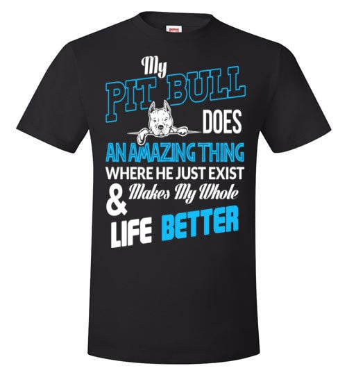 MY PIT BULL MAKES MY WHOLE LIFE BETTER