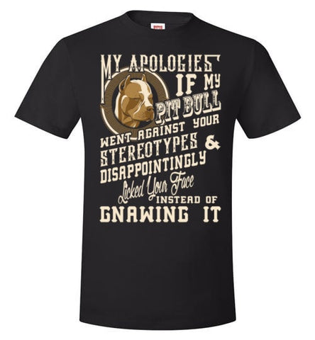 I APOLOGIES IF MY PIT BULL WENT AGAINST YOUR STEREOTYPES