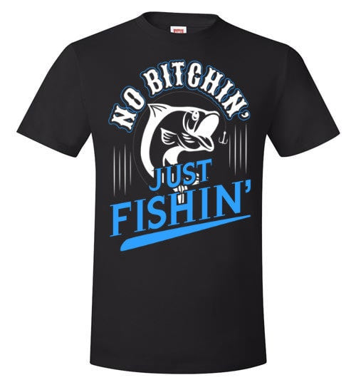 NO BITCHIN' JUST FISHIN'