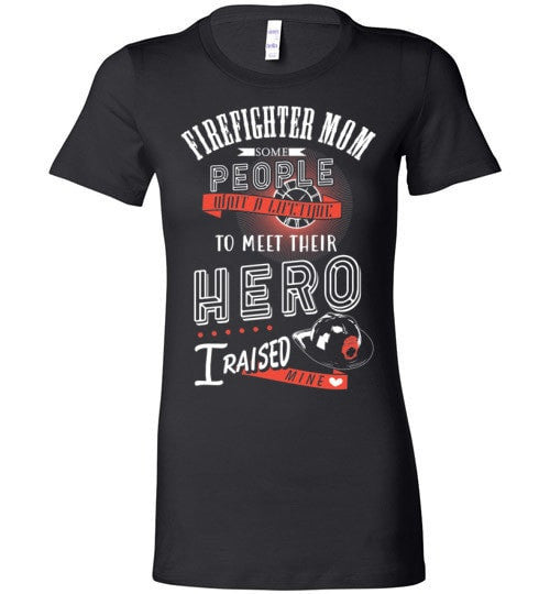 FIREFIGHTER MOM, I RAISED MY HERO