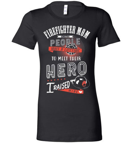 FIREFIGHTER MOM, I RAISED MY HERO