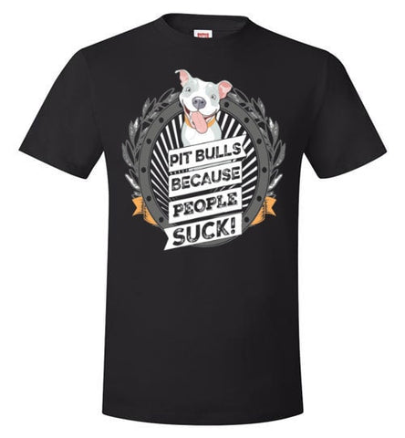 PIT BULLS, BECAUSE PEOPLE SUCK