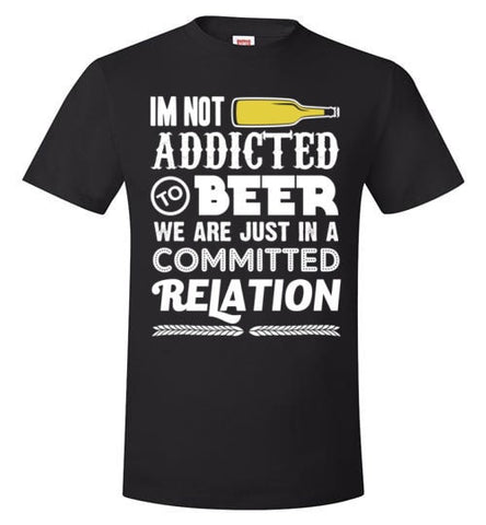 I'M NOT ADDICTED TO BEER
