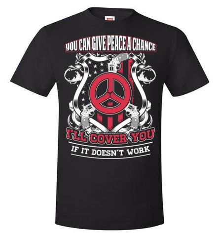 YOU CAN GIVE PEACE A CHANCE I'LL COVER YOU IF IT DOESN'T WORK