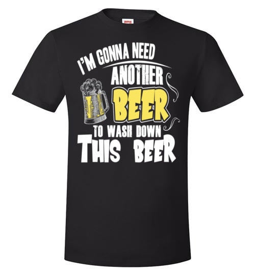 I'M GONNA NEED ANOTHER BEER