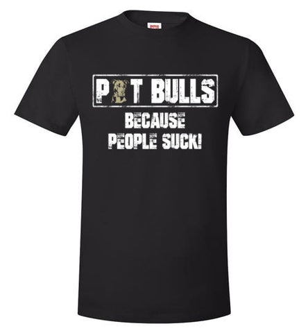 PIT BULLS, BECAUSE PEOPLE SUCK