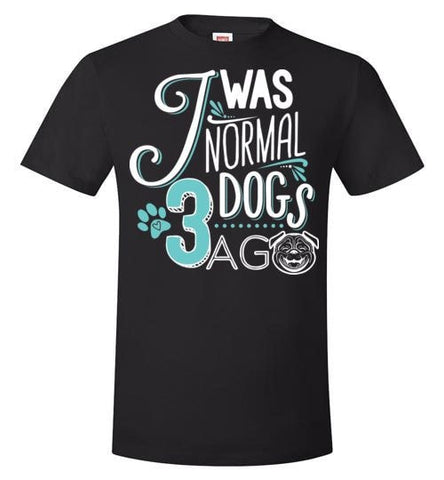 I WAS NORMAL 3 DOGS AGO