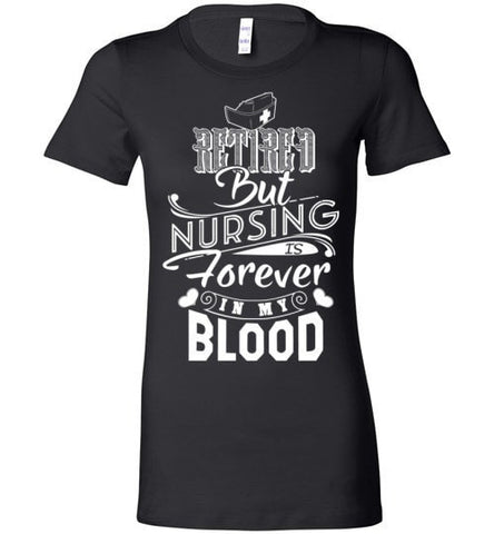 RETIRED BUT NURSING IS FOREVER IN MY BLOOD