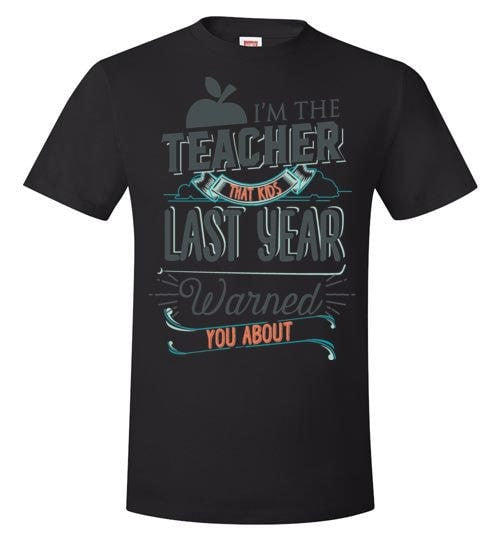 I'M THE TEACHER THAT KIDS LAST YEAR WARNED YOU ABOUT