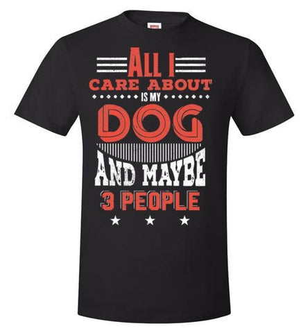 ALL I CARE ABOUT IS MY DOG AND MAYBE 3 PEOPLE
